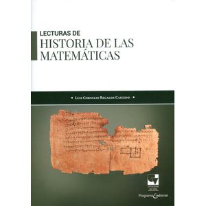 Portada del libro LECTURAS DE HISTORIA DE LAS MATEMATICAS Autor RECALDE CAICEDO, LUIS CORNELIO