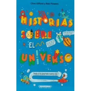 Portada del libro HISTORIAS SOBRE EL UNIVERSO Autor GIFFORD, CLIVE Y FLOWERS, BOB