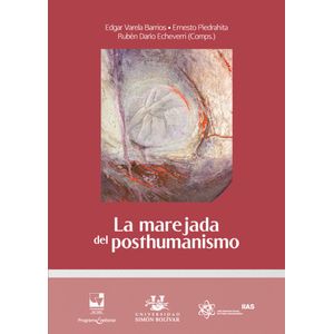 Portada del libro LA MAREJADA DEL POSTHUMANISMO Autor VARELA BARRIOS, EDGAR Y PIEDRAHITA, ERNESTO Y ECHEVERRI, RUBEN DARIO
