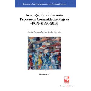 Portada del libro INSURGIENDO CIUDADANIA PROCESOS DE COMUNIDADES NEGRAS PCN 1990 2017 VOLUMEN 14 Autor HURTADO GARCES, RUDY AMANDA