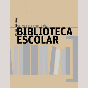 Portada del libro BIBLIOTECA ESCOLAR Autor CASTRILLON, SILVIA