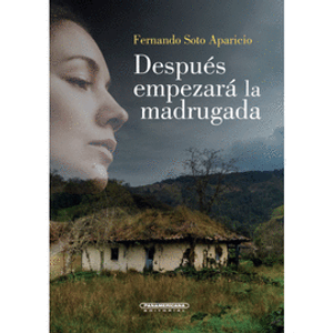 Portada del libro DESPUES EMPEZARA LA MADRUGADA Autor SOTO APARICIO, FERNANDO