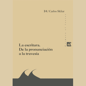Portada del libro LA ESCRITURA DE LA PRONUNCIACION A LA TRAVESIA Autor SKLIAR, CARLOS