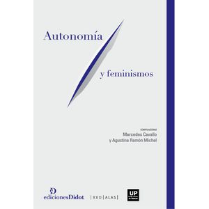 Portada del libro AUTONOMIA Y FEMINISMOS Autor CAVALLO, MERCEDES Y RAMON MICHEL, AGUSTINA