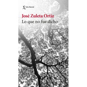Portada del libro LO QUE NO FUE DICHO Autor ZULETA ORTIZ, JOSE