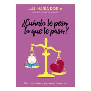 Portada del libro CUANTO TE PESA LO QUE TE PASA Autor DORIA, LUZ MARIA