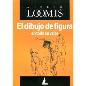 Portada del libro EL DIBUJO DE FIGURA EN TODO SU VALOR Autor LOOMIS, ANDREW