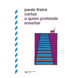 Portada del libro CARTAS A QUIEN PRETENDE ENSEÑAR Autor FREIRE, PAULO