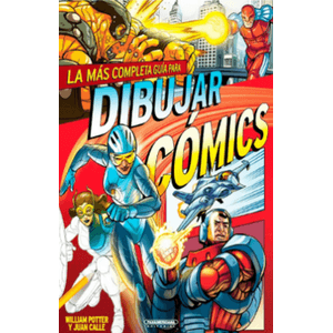 Portada del libro LA MAS COMPLETA GUIA PARA DIBUJAR COMICS Autor POTTER, WILLIAM Y CALLE, JUAN