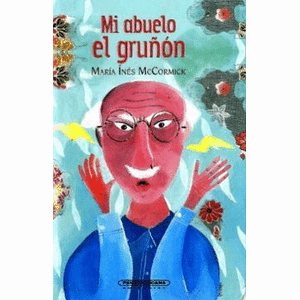 Portada del libro MI ABUELO EL GRUÑON Autor MCCORMICK, MARIA INES