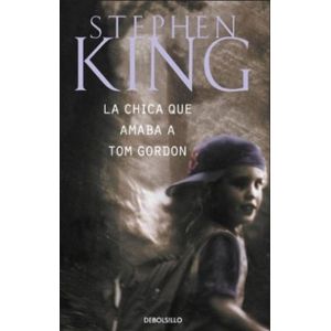 Portada del libro LA CHICA QUE AMABA A TOM GORDON Autor KING, STEPHEN