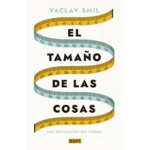 Portada del libro EL TAMAÑO DE LAS COSAS Autor SMIL, VACLAV