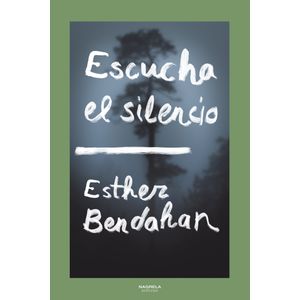 Portada del libro ESCUCHA EL SILENCIO Autor Esther Bendahan