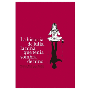 Portada del libro LA HISTORIA DE JULIA LA NIÑA QUE TENIA SOMBRA DE NIÑO Autor BRUEL, CHRISTIAN Y OTRO