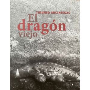 Portada del libro EL DRAGON VIEJO Autor ARCINIEGAS, TRIUNFO