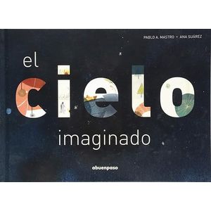 Portada del libro EL CIELO IMAGINADO Autor MASTRO, PABLO A Y SUAREZ, ANA