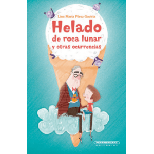 Portada del libro HELADO DE ROCA LUNAR Y OTRAS OCURRENCIAS Autor PEREZ GAVIRIA, LINA MARIA