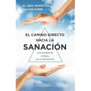 Portada del libro EL CAMINO DIRECTO HACIA LA SANACION Autor PEARL, ERIC Y FLEER, JILLIAN
