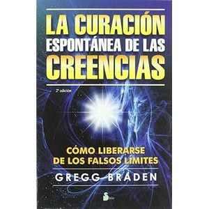 Portada del libro LA CURACION ESPONTANEA DE LAS CREENCIAS Autor BRADEN, GREGG