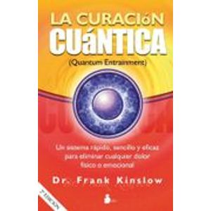Portada del libro LA CURACION CUANTICA QUANTUM ENTRAINMENT Autor KINSLOW, FRANK
