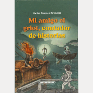 Portada del libro MI AMIGO EL GRIOT CONTADOR DE HISTORIAS Autor VELASQUEZ ZAWADZKI, CARLOS