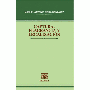 Portada del libro CAPTURA FLAGRANCIA Y LEGALIZACION Autor VEIRA GONZALEZ, MANUEL ANTONIO