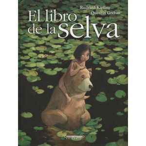 Portada del libro EL LIBRO DE LA SELVA Autor KIPLING, RUDYARD Y GREBAN, QUENTIN