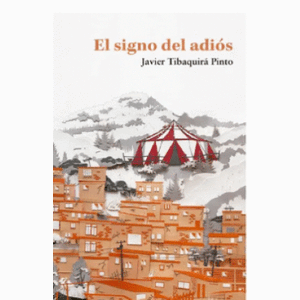 Portada del libro EL SIGNO DEL ADIOS Autor TIBAQUIRA PINTO, JAVIER ANDRES