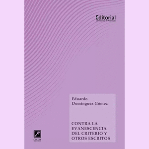 Portada del libro CONTRA LA EVANESCENCIA DEL CRITERIO Y OTROS ESCRITOS Autor DOMINGUEZ GOMEZ, EDUARDO