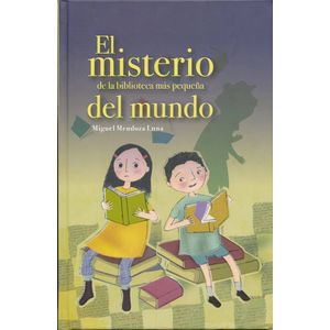 Portada del libro EL MISTERIO DE LA BIBLIOTECA MAS PEQUEÑA DEL MUNDO Autor MENDOZA LUNA, MIGUEL