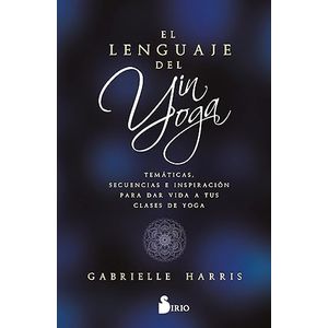Portada del libro EL LENGUAJE DEL YIN YOGA Autor HARRIS, GABRIELLE