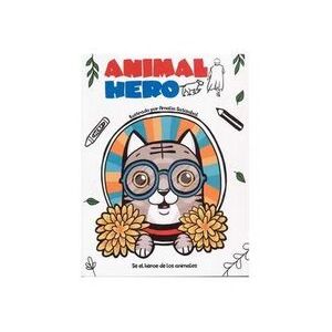 Portada del libro SE EL HEROE DE LOS ANIMALES Autor SATIZABAL, AMALIA ILUSTRADORA