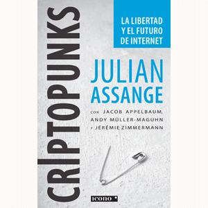 Portada del libro CRIPTOPUNKS LA LIBERTAD Y EL FUTURO DE INTERNET Autor ASSANGE, JULIAN