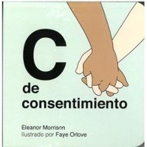 Portada del libro C DE CONSENTIMIENTO Autor MORRISOB, ELEANOR Y ORLOVE, FAYE