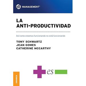 Portada del libro LA ANTI PRODUCTIVIDAD Autor SCHWARTZ, TONY Y OTROS
