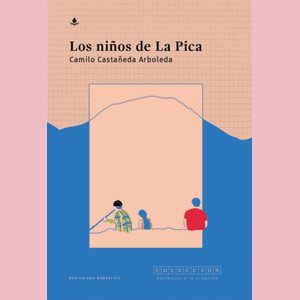 Portada del libro LOS NIÑOS DE LA PICA Autor CASTAÑEDA ARBOLEDA, CAMILO