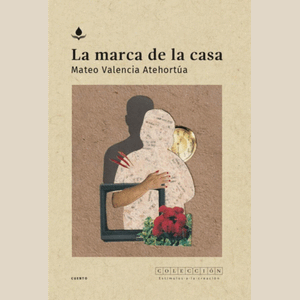 Portada del libro LA MARCA DE LA CASA Autor VALENCIA ATEHORTUA, MATEO