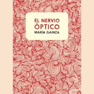 Portada del libro EL NERVIO OPTICO Autor GAINZA, MARIA
