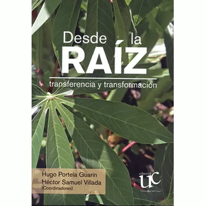 Portada del libro DESDE LA RAIZ Autor PORTELA GUARIN, HUGO Y VILLADA HECTOR SAMUEL COORDINADORES
