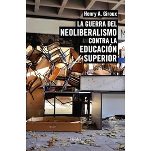 Portada del libro LA GUERRA DEL NEOLIBERALISMO CONTRA LA EDUCACION SUPERIOR Autor GIROUX, HENRY A