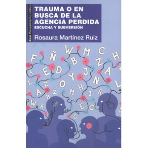 Portada del libro Trauma o en busca de la agencia perdida Autor Rosaura Martínez Ruiz