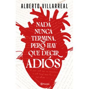 Portada del libro NADA NUNCA TERMINA PERO HAY QUE DECIR ADIOS Autor VILLARREAL, ALBERTO