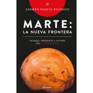Portada del libro MARTE LA NUEVA FRONTERA Autor PUERTA RESTREPO, GERMAN