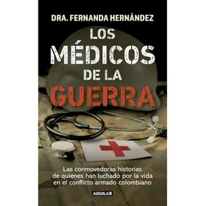 Portada del libro LOS MEDICOS DE LA GUERRA Autor HERNANDEZ, FERNANDA DRA