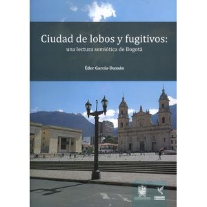 Portada del libro CIUDAD DE LOBOS Y FUGITIVOS Autor GARCIA DUSSAN, EDER