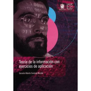 Portada del libro TEORIA DE LA INFORMACION CON EJERCICIOS DE APLICACION Autor CASTANG MONTIEL, GERARDO ALBERTO