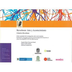 Portada del libro REVERBERAR ARTE Y CONOCIMIENTO Autor CHAVERRA BRAN, ANGELA MARIA Y CASTILLO BALLEN, SONIA EDITORAS ACADEMICAS