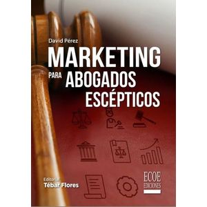 Portada del libro MARKETING PARA ABOGADOS ESCEPTICOS Autor PEREZ, DAVID