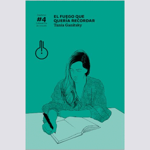 Portada del libro EL FUEGO QUE QUERIA RECORDAR Autor GANITSKI, TANIA