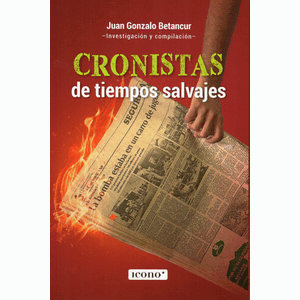 Portada del libro CRONISTAS DE TIEMPOS SALVAJES Autor BETANCUR, JUAN GONZALO